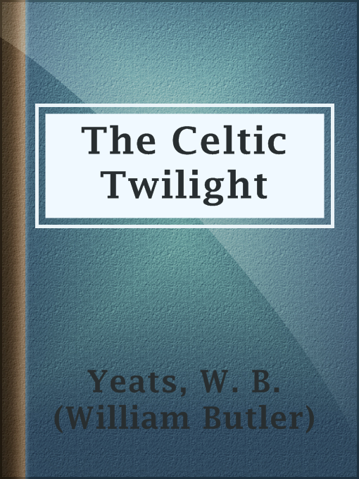 Title details for The Celtic Twilight by W. B. (William Butler) Yeats - Available